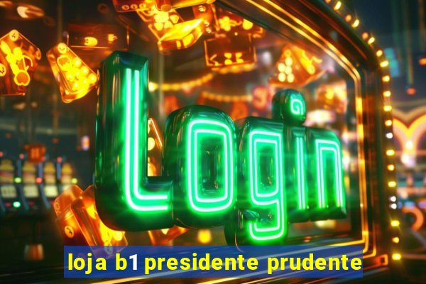 loja b1 presidente prudente